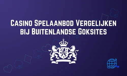 Casino Spelaanbod Vergelijken bij Buitenlandse Goksites