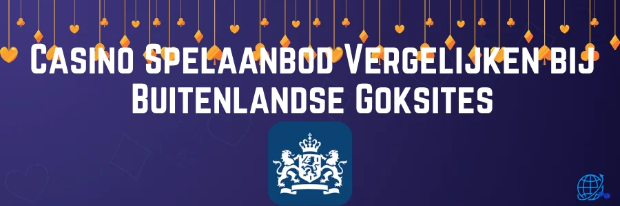 Casino Spelaanbod Vergelijken bij Buitenlandse Goksites