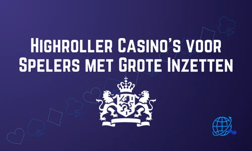 Highroller Casino’s voor Spelers met Grote Inzetten