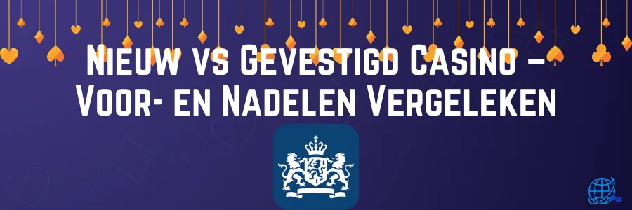 Nieuw vs Gevestigd Casino – Voor- en Nadelen Vergeleken