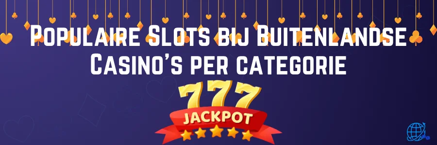 Populaire Slots bij Buitenlandse Casino's per categorie