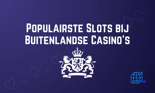 Populairste Slots bij Buitenlandse Casino’s